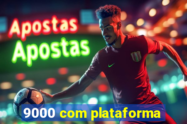 9000 com plataforma