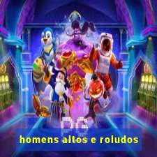 homens altos e roludos