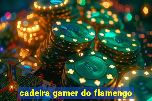 cadeira gamer do flamengo