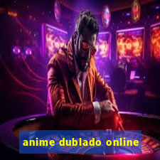 anime dublado online