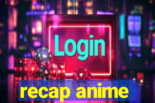 recap anime