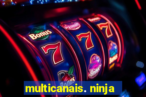 multicanais. ninja