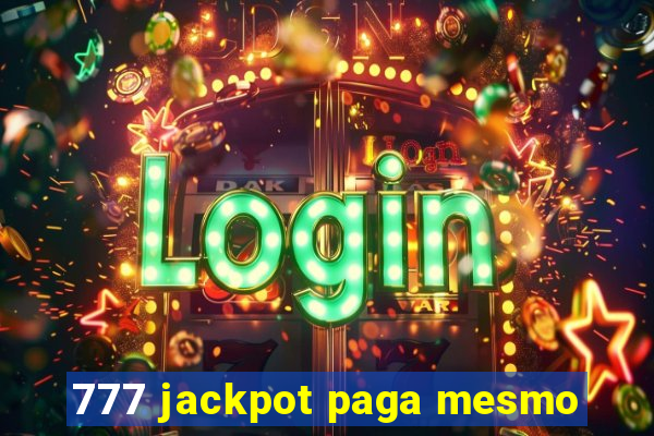 777 jackpot paga mesmo