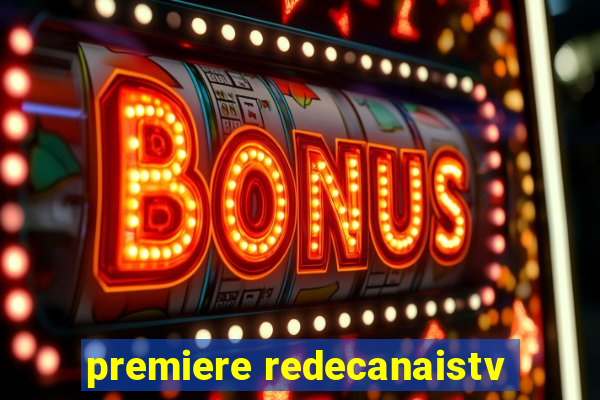 premiere redecanaistv