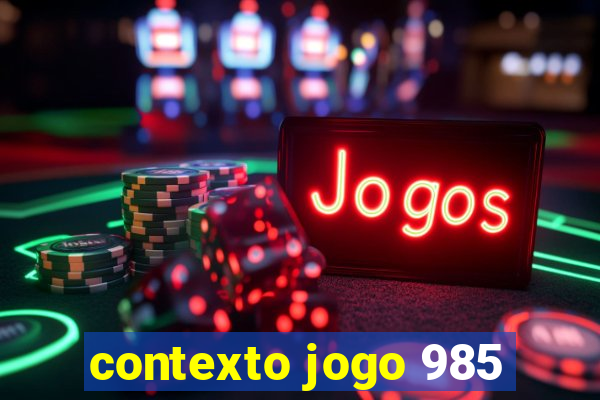 contexto jogo 985