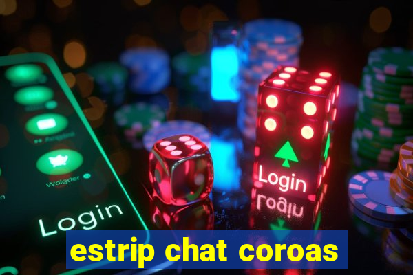 estrip chat coroas