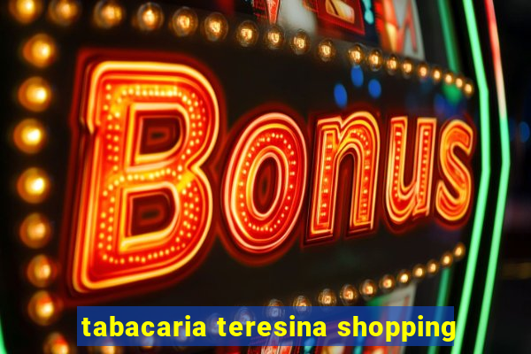 tabacaria teresina shopping