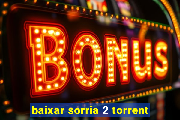 baixar sorria 2 torrent