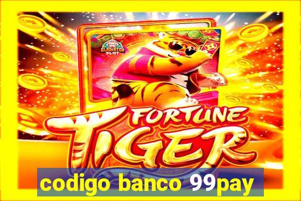 codigo banco 99pay