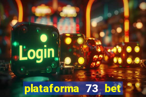 plataforma 73 bet é confiável