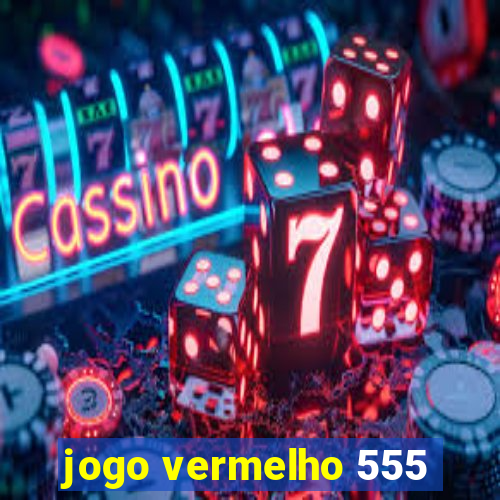 jogo vermelho 555