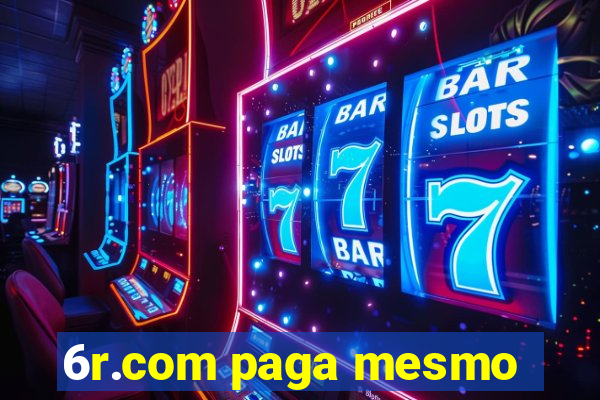 6r.com paga mesmo