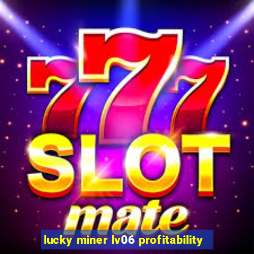 lucky miner lv06 profitability