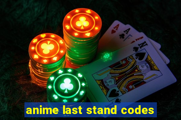 anime last stand codes