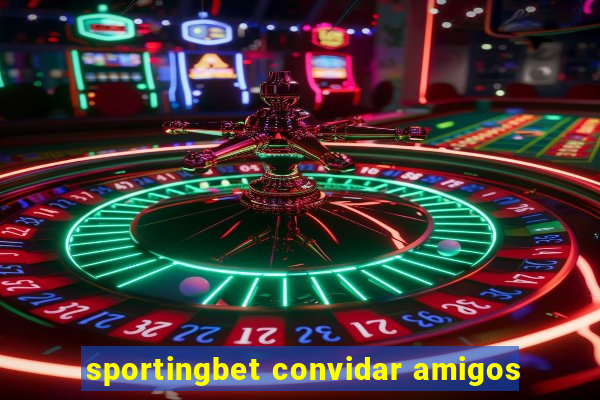 sportingbet convidar amigos