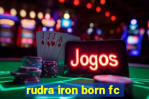 rudra iron born fc