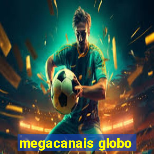 megacanais globo