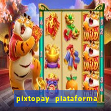 pixtopay plataforma de jogos