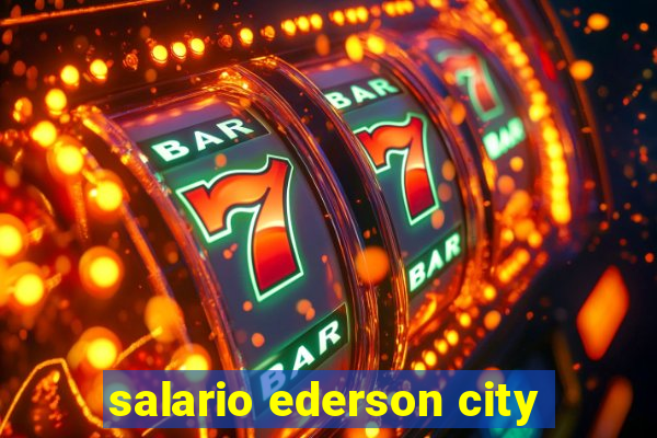 salario ederson city