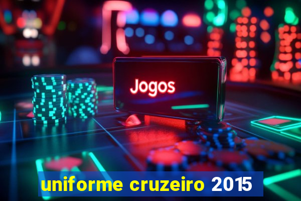 uniforme cruzeiro 2015