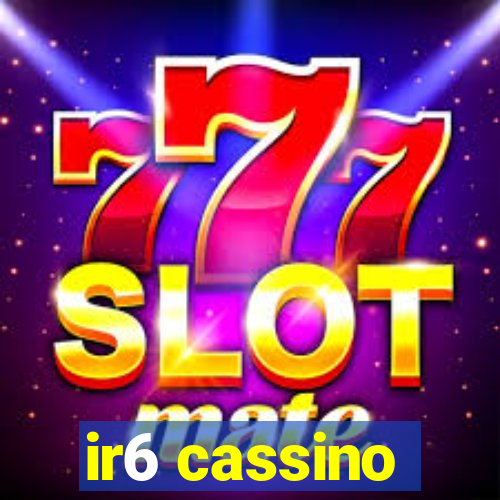 ir6 cassino