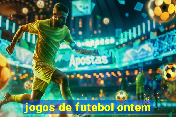 jogos de futebol ontem