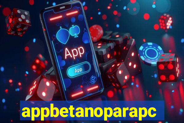 appbetanoparapc