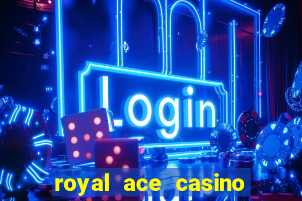 royal ace casino sign up bonus