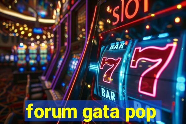 forum gata pop