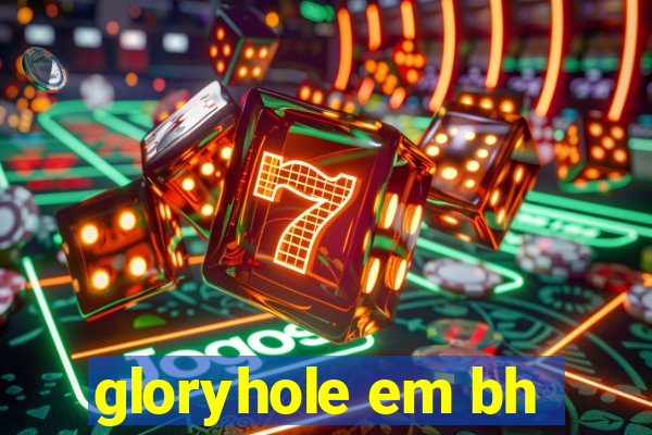 gloryhole em bh