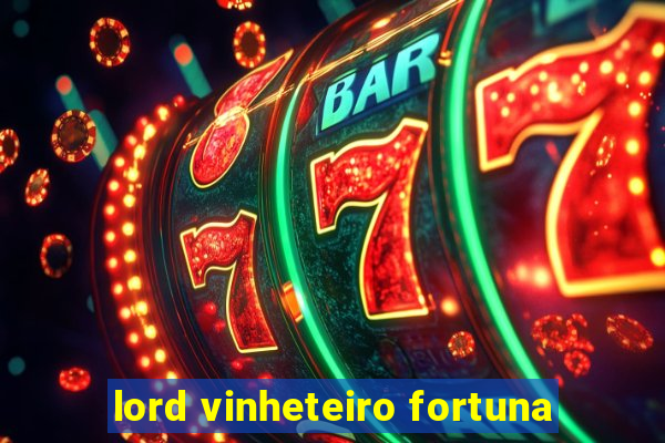 lord vinheteiro fortuna