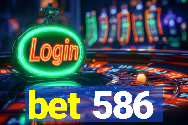 bet 586