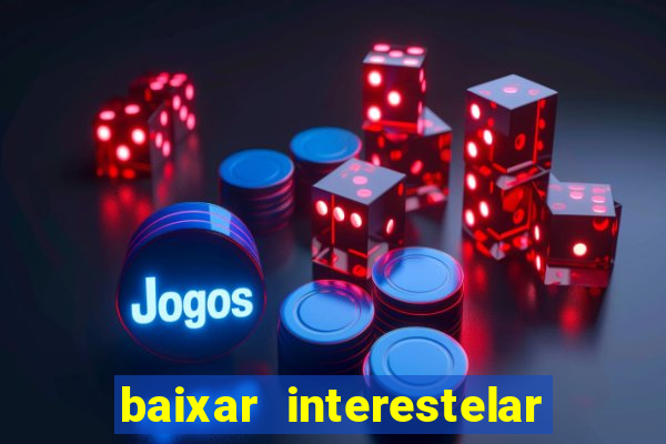 baixar interestelar dublado google drive