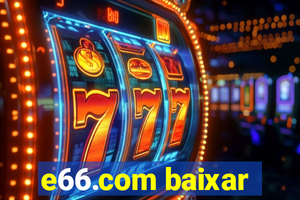 e66.com baixar