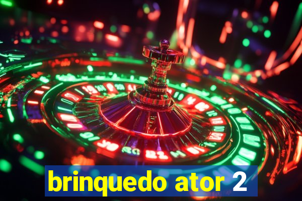 brinquedo ator 2