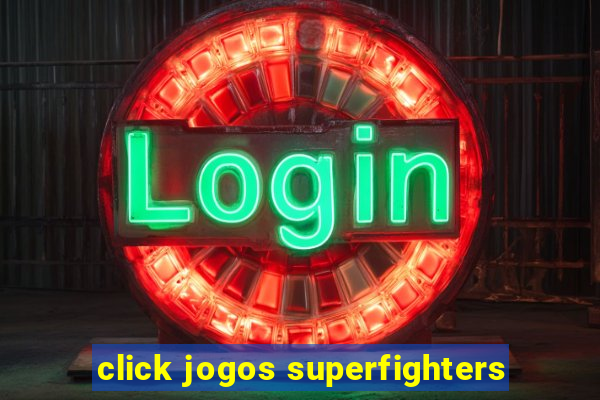 click jogos superfighters