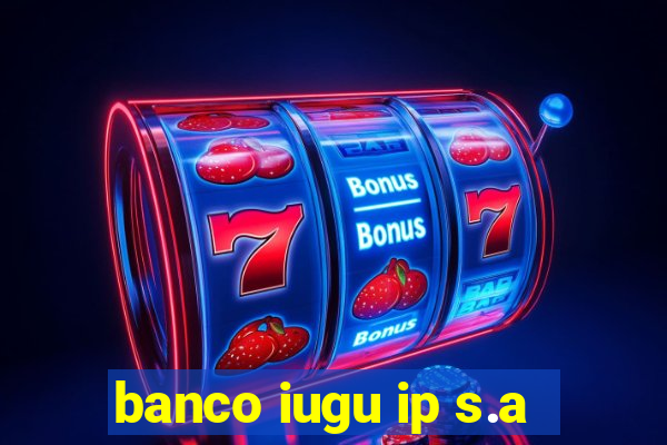 banco iugu ip s.a