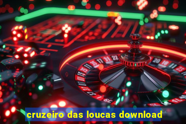 cruzeiro das loucas download