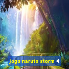 jogo naruto storm 4