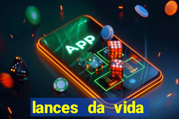 lances da vida assistir online