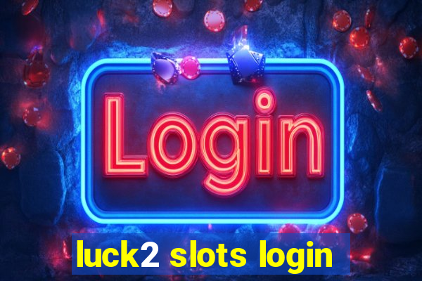 luck2 slots login