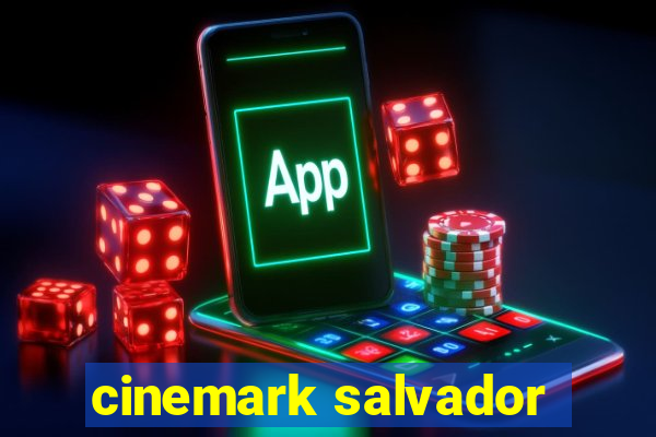 cinemark salvador