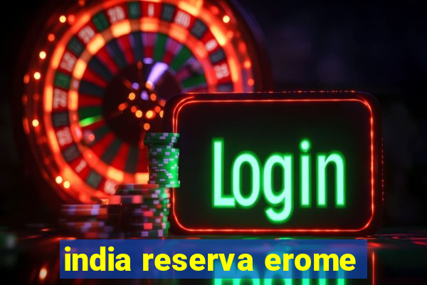 india reserva erome