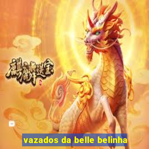 vazados da belle belinha