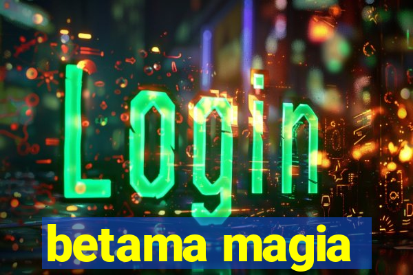 betama magia