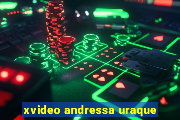 xvideo andressa uraque