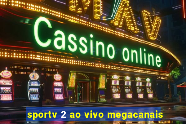 sportv 2 ao vivo megacanais