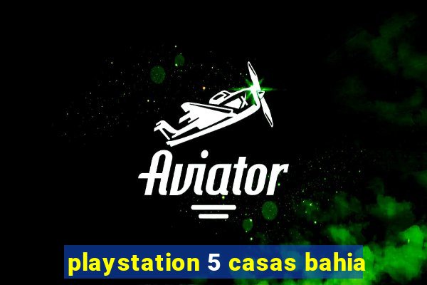 playstation 5 casas bahia