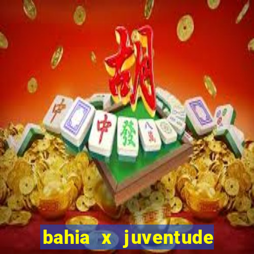 bahia x juventude onde assistir