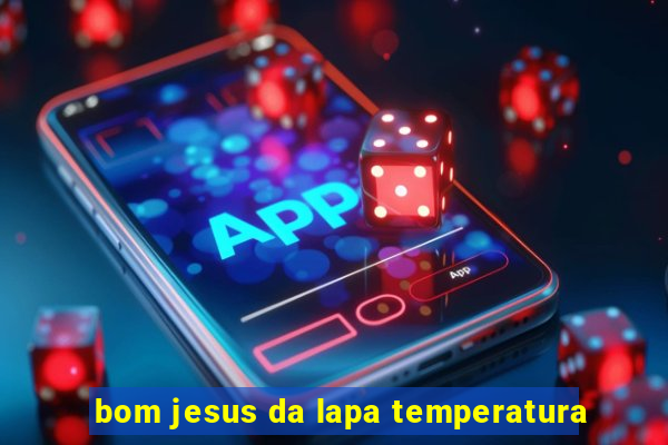 bom jesus da lapa temperatura